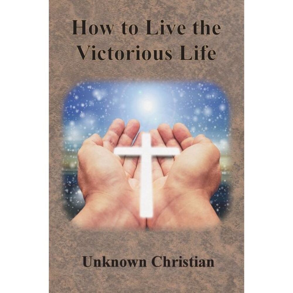 How to Live the Victorious Life -- Unknown Christian